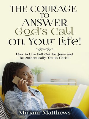 cover image of The Courage to Answer God's Call on Your Life!